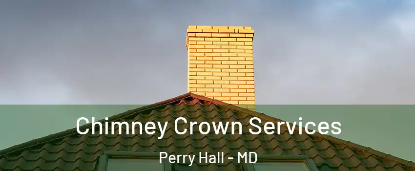  Chimney Crown Services Perry Hall - MD
