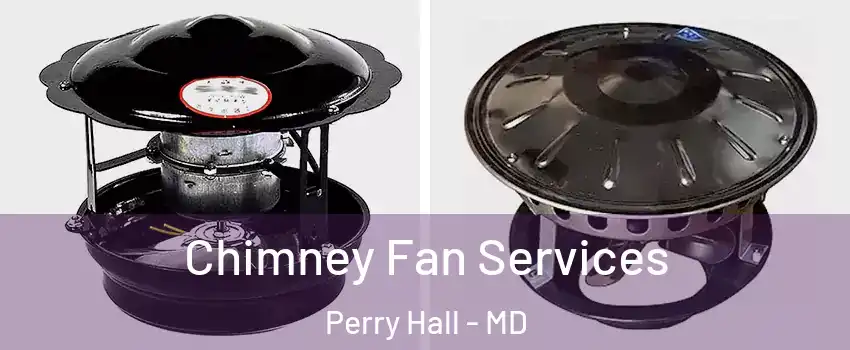  Chimney Fan Services Perry Hall - MD