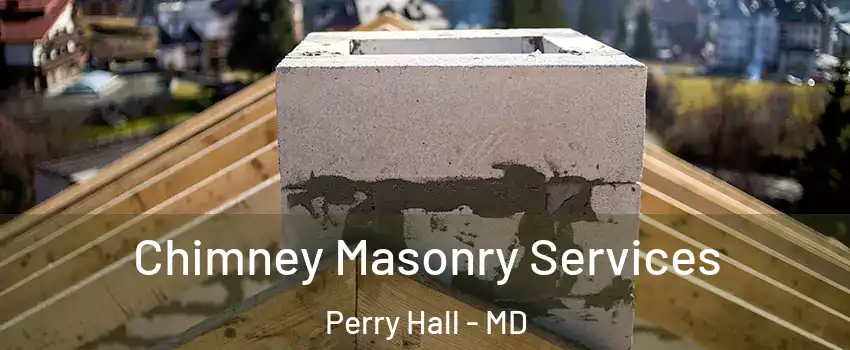  Chimney Masonry Services Perry Hall - MD