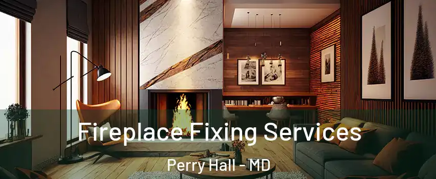  Fireplace Fixing Services Perry Hall - MD