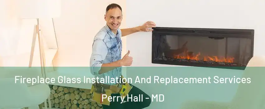  Fireplace Glass Installation And Replacement Services Perry Hall - MD