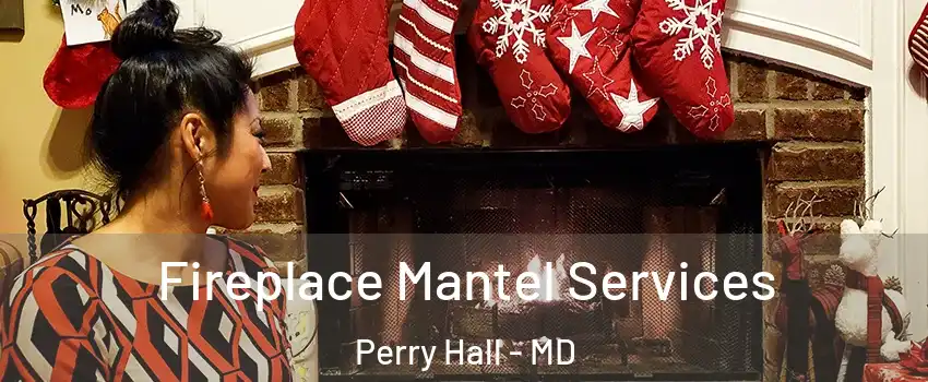  Fireplace Mantel Services Perry Hall - MD