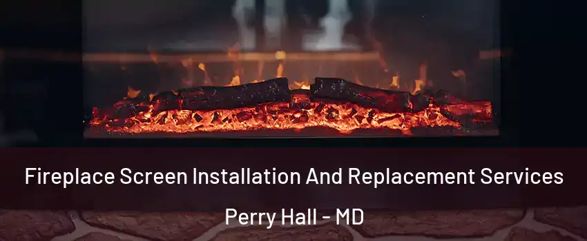  Fireplace Screen Installation And Replacement Services Perry Hall - MD