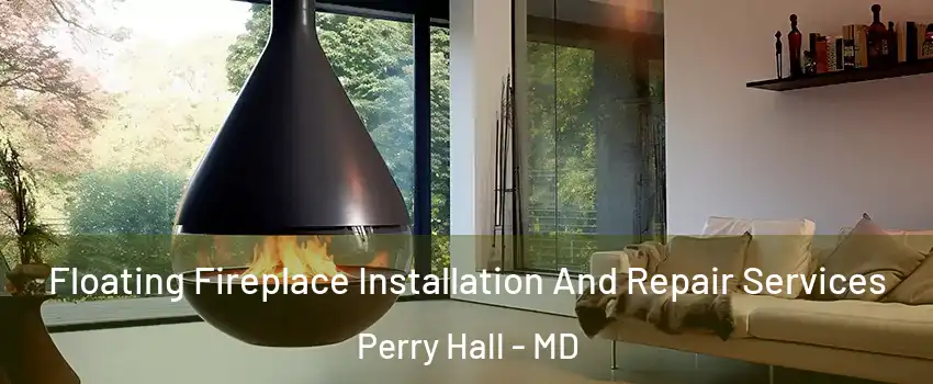  Floating Fireplace Installation And Repair Services Perry Hall - MD