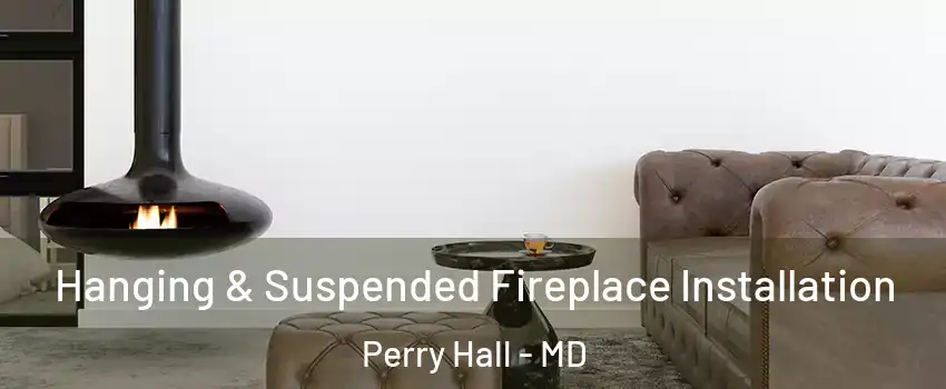  Hanging & Suspended Fireplace Installation Perry Hall - MD