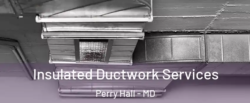  Insulated Ductwork Services Perry Hall - MD