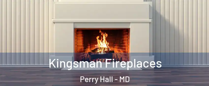  Kingsman Fireplaces Perry Hall - MD