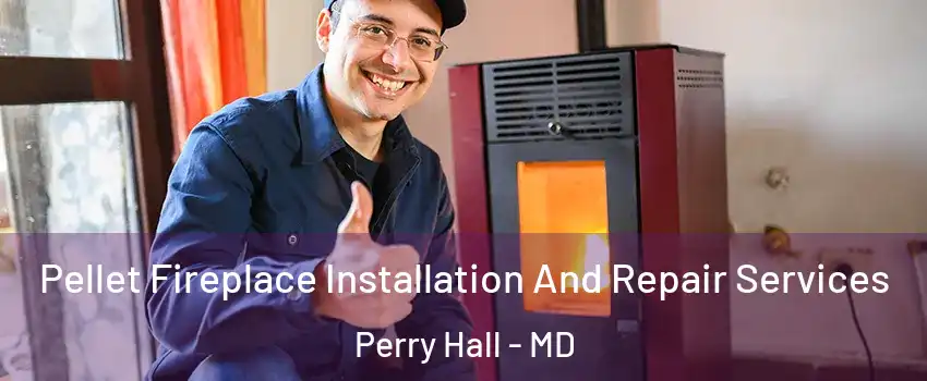  Pellet Fireplace Installation And Repair Services Perry Hall - MD