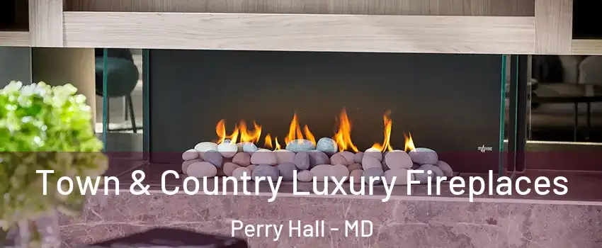  Town & Country Luxury Fireplaces Perry Hall - MD