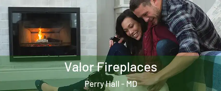  Valor Fireplaces Perry Hall - MD
