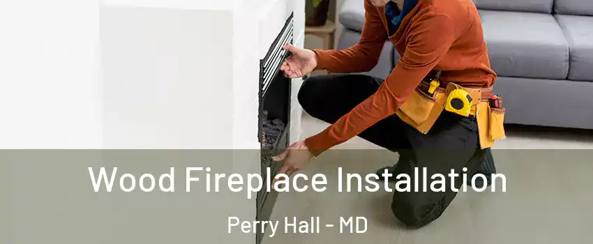  Wood Fireplace Installation Perry Hall - MD